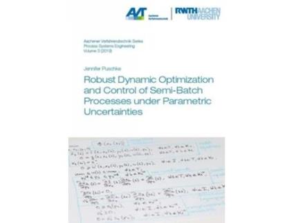 Livro Robust Dynamic Optimization and Control of Semi-Batch Processes under Parametric Uncertainties de Dr Jennifer Puschke (Inglês)