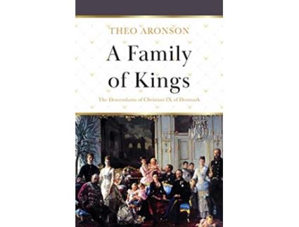 Livro A Family of Kings The Descendants of Christian IX of Denmark de Theo Aronson (Inglês)