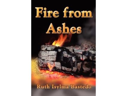 Livro Fire from Ashes de Ruth Isylma Bastedo (Inglês)
