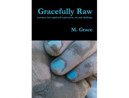 Livro Gracefully Raw a journey into rapid selfexploration sin and challenge de M Grace (Inglês)