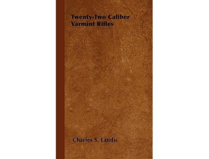 Livro TwentyTwo Caliber Varmint Rifles de Charles S Landis (Inglês)