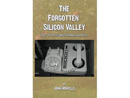 Livro The Forgotten Silicon Valley Tales of the Second California Gold Rush de John Howells (Inglês)