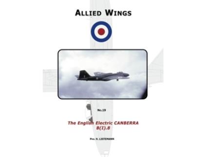 Livro The English Electric Canberra BI8 ALLIED WINGS de Phil H Listemann (Inglês)