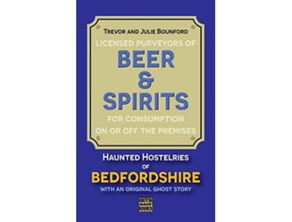 Livro Beer Spirits Haunted Hostelries of Bedfordshire Beer and Spirits de Julie E Bounford PhD Trevor Bounford (Inglês)