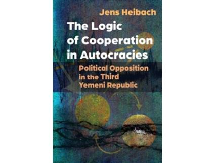 Livro The Logic of Cooperation in Autocracies de Jens Heibach (Inglês)