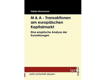 Livro M A Transaktionen am europäischen Kapitalmarkt Eine empirische Analyse der Kurswirkungen German Edition de Fabian Wesemann (Alemão)