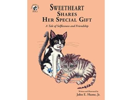 Livro Sweetheart Shares Her Special Gift A Tale of Selflessness and Friendship 3 Sweetheart Tales de John E Hume Jr (Inglês)