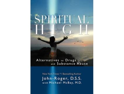 Livro Spiritual High Alternatives to Drugs and Substance Abuse de JohnRoger DSS Michael McBay MD (Inglês)