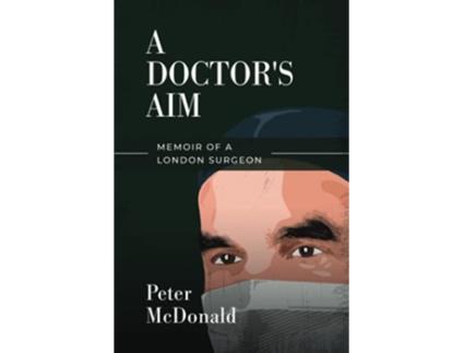 Livro A Doctors Aim Memoir of a London Surgeon de Peter McDonald (Inglês)