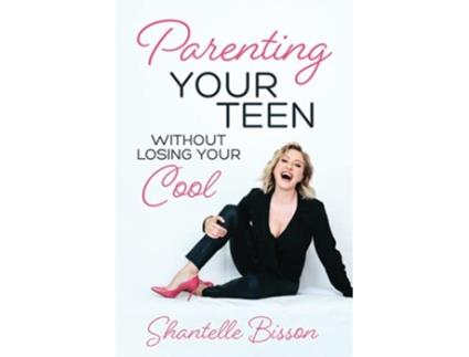 Livro Parenting Your Teen Without Losing Your Cool A Survival Guide to Get You Through The Teen Years Alive de Shantelle Bisson (Inglês)