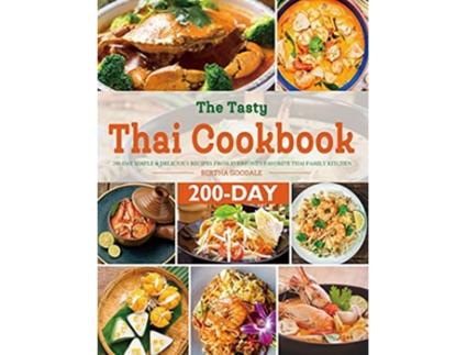 Livro The Tasty Thai Cookbook 200Day Simple Delicious Recipes from Everyones Favorite Thai Family Kitchen de Bertha Goodale (Inglês)