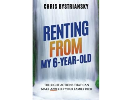Livro Renting From My 6YearOld The Right Actions That Can Make and Keep Your Family Rich de Chris Bystriansky (Inglês)