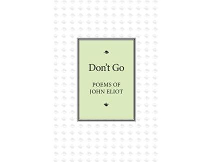 Livro Dont Go Poems of John Eliot de John Eliot (Inglês)