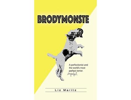Livro BrodyMonster A Perfectionist and the Worlds Most Imperfect Terrier de Liz Maritz (Inglês)