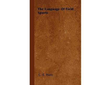 Livro The Language Of Field Sports de C E Hare (Inglês)