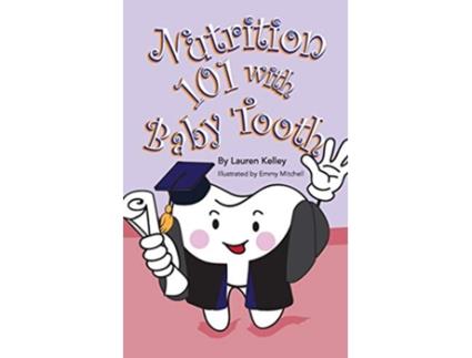 Livro Nutrition 101 With Baby Tooth Softcover Baby Tooth Dental Books de Lauren Kelley (Inglês)