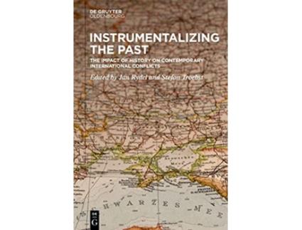 Livro Instrumentalizing the Past The Impact of History on Contemporary International Conflicts de Rydel, Jan et al. (Inglês - Capa Dura)