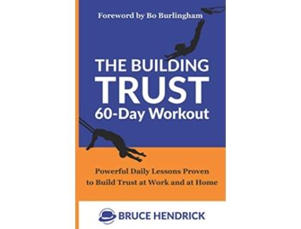 Livro The Building Trust 60Day Workout Powerful Daily Lessons Proven to Build Trust at Work and at Home de Bruce Hendrick (Inglês)