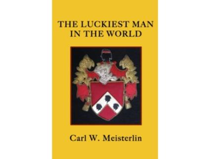 Livro THE LUCKIEST MAN IN THE WORLD de Carl W Meisterlin (Inglês)