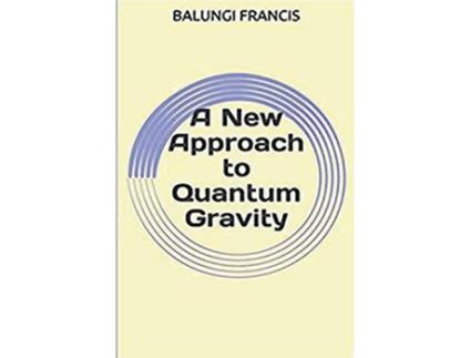 Livro A New Approach to Quantum Gravity Beyond Einstein de Balungi Francis (Inglês)