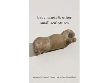 Livro baby hands other small sculptures de Gary Michael Dault (Inglês)