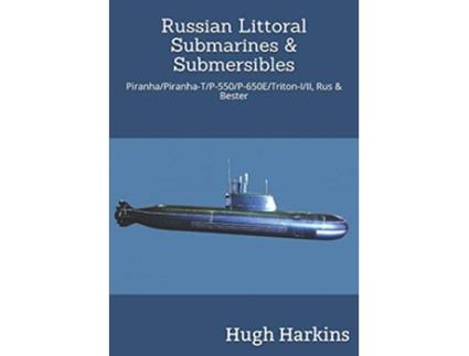 Livro Russian Littoral Submarines Submersibles PiranhaTP550650ETritonIII Rus Bester de Hugh Harkins (Inglês)