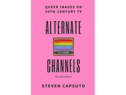 Livro Alternate Channels Queer Images on 20thCentury TV revised edition de Steven Capsuto (Inglês)