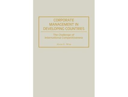 Livro Corporate Management in Developing Countries The Challenge of International Competitiveness de Alvin G Wint (Inglês)