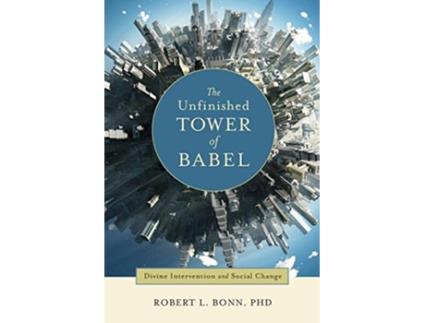 Livro The Unfinished Tower of Babel Divine Intervention and Social Change de Robert L Bonn (Inglês)