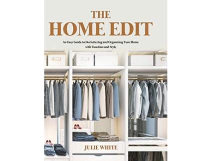 Livro The Home Edit An Easy Guide to Decluttering and Organizing Your Home with Function and Style de Julie White (Inglês)