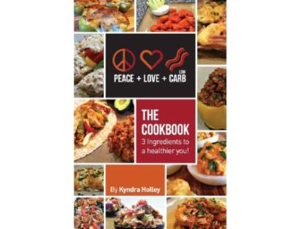 Livro Peace Love And Low Carb The Cookbook 3 Ingredients To A Healthier You de Holley Kyndra (Inglês)