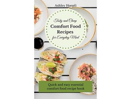 Livro Tasty and Cheap Comfort Food Recipes for Everyday Meal Quick and easy essential comfort food recipe book de Ashley Hoepli (Inglês)