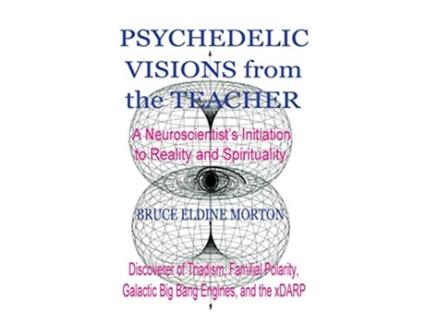 Livro Psychedelic Visions from the Teacher de Bruce Eldine Morton (Inglês)