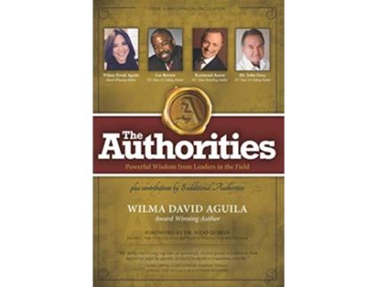 Livro The Authorities Wilma David Aguila Powerful Wisdom from Leaders in the Field de Wilma David Aguila Les Brown Raymond Aaron Dr John Gray (Inglês)