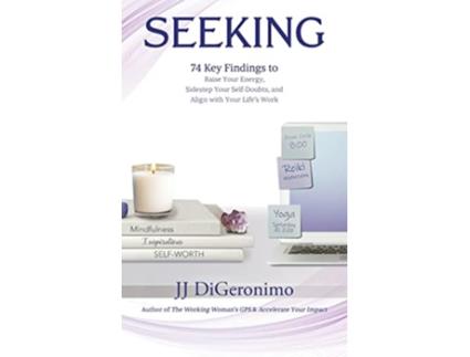 Livro Seeking 74 Key Findings to Raise Your Energy Sidestep Your SelfDoubts and Align with Your Lifes Work de Jj Digeronimo (Inglês - Capa Dura)