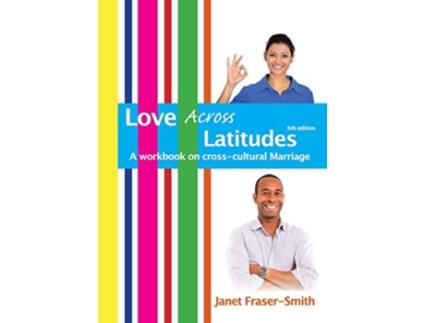 Livro Love Across Latitudes A Workbook on Crosscultural Marriage de Janet FraserSmith (Inglês)
