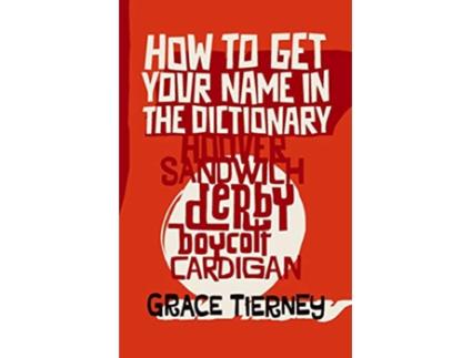 Livro How to Get Your Name in the Dictionary The Lives Behind Eponyms de Grace Tierney (Inglês)
