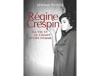 Livro Régine Crespin La vie et le chant dune femme French Edition de Jérôme Pesqué (Francês)
