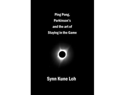 Livro Ping Pong Parkinsons and the Art of Staying in the Game de Synn Kune Loh (Inglês)