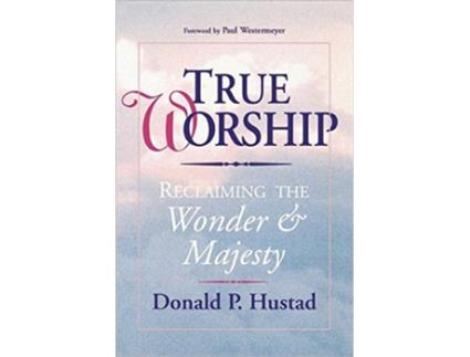 Livro True Worship Reclaiming the Wonder Majesty de Donald P Hustad (Inglês)