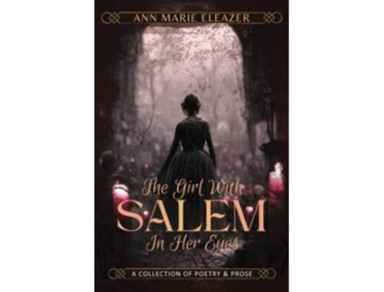 Livro The Girl With Salem In Her Eyes a collection of poetry and prose de Ann Marie Eleazer (Inglês)