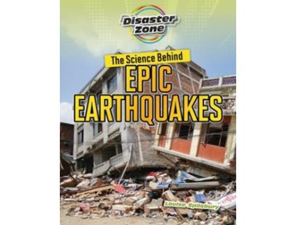 Livro The Science Behind Epic Earthquakes de Louise Spilsbury (Inglês)