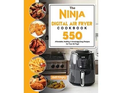Livro The Ninja Digital Air Fryer Cookbook 550 Affordable Healthy Amazingly Easy Recipes for Your Air Fryer de Judi Kingry (Inglês)