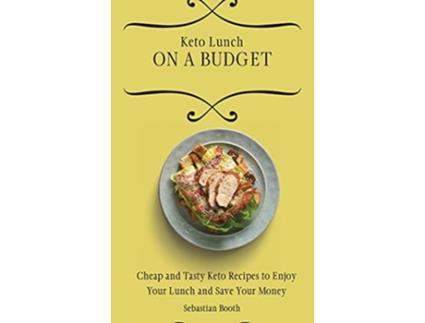 Livro Keto Lunch on a Budget Cheap and Tasty Keto Recipes to Enjoy Your Lunch and Save Your Money de Sebastian Booth (Inglês)