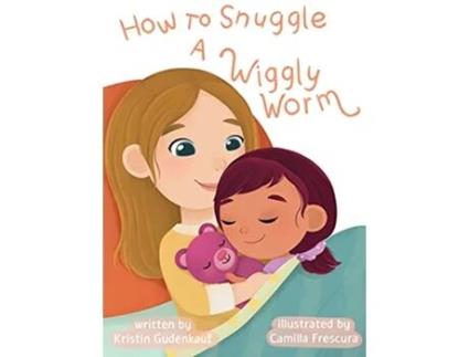 Livro How to Snuggle a Wiggly Worm de Kristin Gudenkauf (Inglês)