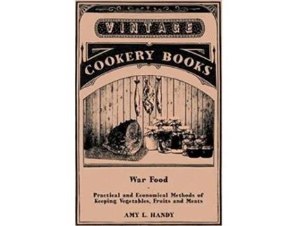 Livro War Food Practical and Economical Methods of Keeping Vegetables Fruits and Meats de Amy L Handy (Inglês)