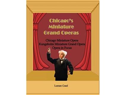 Livro Chicagos Miniature Grand Operas de Luman Coad (Inglês)