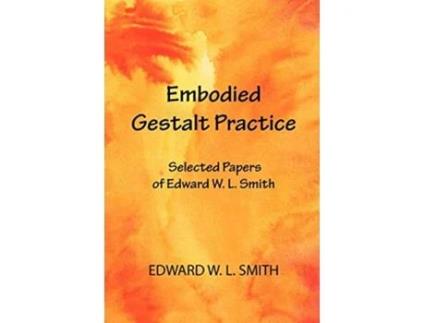 Livro Embodied Gestalt Practice Selected Papers of Edward W L Smith de Edward W L Smith (Inglês)