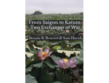 Livro FROM SAIGON TO KATUM Two Exchanges of War de Dennis R Bourret Sam Huynh (Inglês)