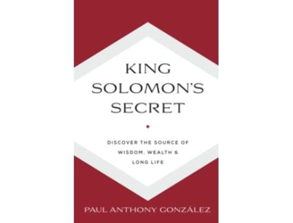 Livro King Solomons Secret Discover the Source of Wisdom Wealth Long Life de Paul Anthony Gonzalez (Inglês)